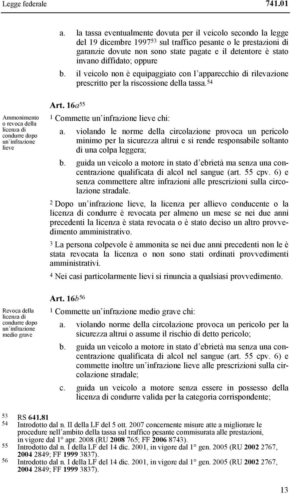 diffidato; oppure b. il veicolo non è equipaggiato con l apparecchio di rilevazione prescritto per la riscossione della tassa.