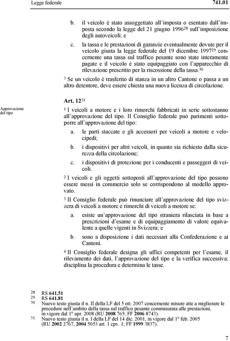 il veicolo è stato equipaggiato con l apparecchio di rilevazione prescritto per la riscossione della tassa.