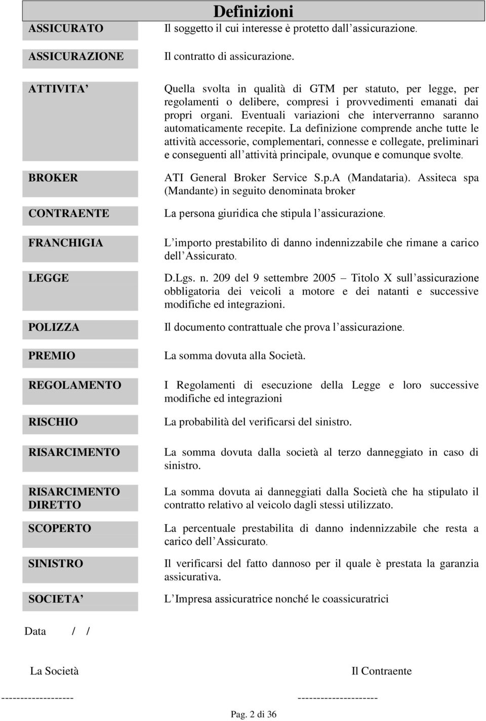 Quella svolta in qualità di GTM per statuto, per legge, per regolamenti o delibere, compresi i provvedimenti emanati dai propri organi.