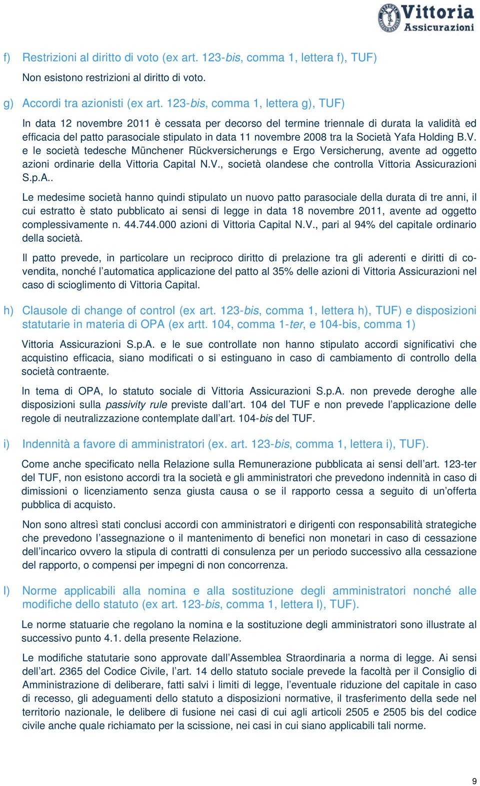 la Società Yafa Holding B.V. e le società tedesche Münchener Rückversicherungs e Ergo Versicherung, avente ad oggetto azioni ordinarie della Vittoria Capital N.V., società olandese che controlla Vittoria Assicurazioni S.