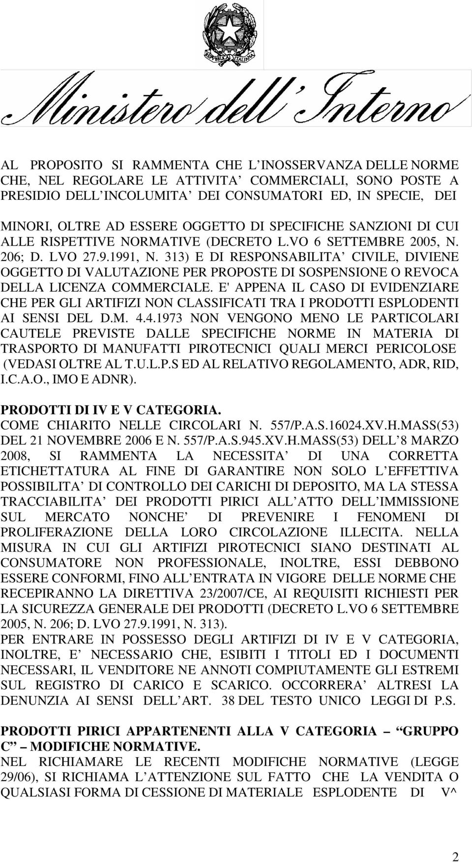 313) E DI RESPONSABILITA CIVILE, DIVIENE OGGETTO DI VALUTAZIONE PER PROPOSTE DI SOSPENSIONE O REVOCA DELLA LICENZA COMMERCIALE.