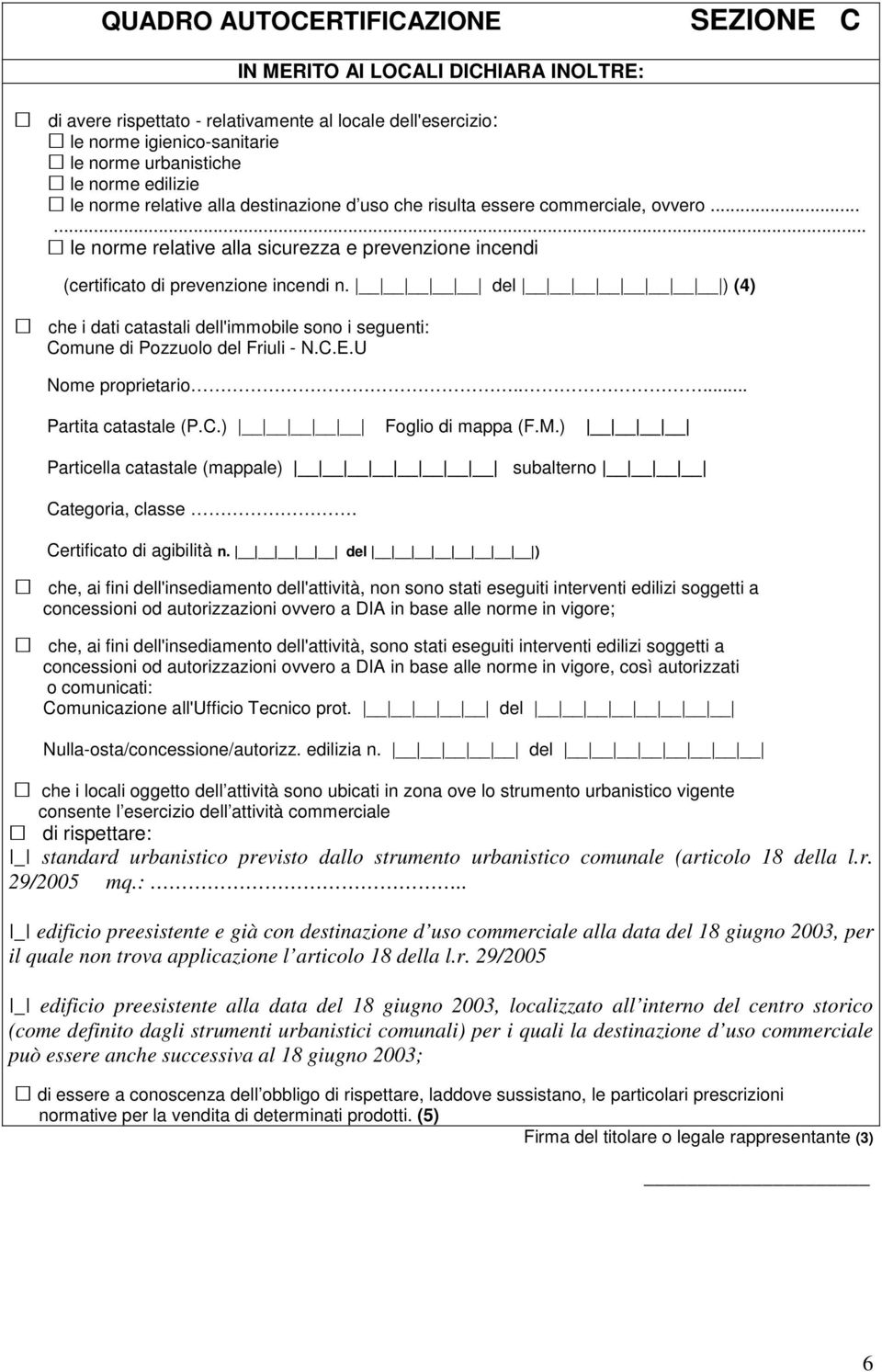 del ) (4) che i dati catastali dell'immobile sono i seguenti: Comune di Pozzuolo del Friuli - N.C.E.U Nome proprietario..... Partita catastale (P.C.) Foglio di mappa (F.M.