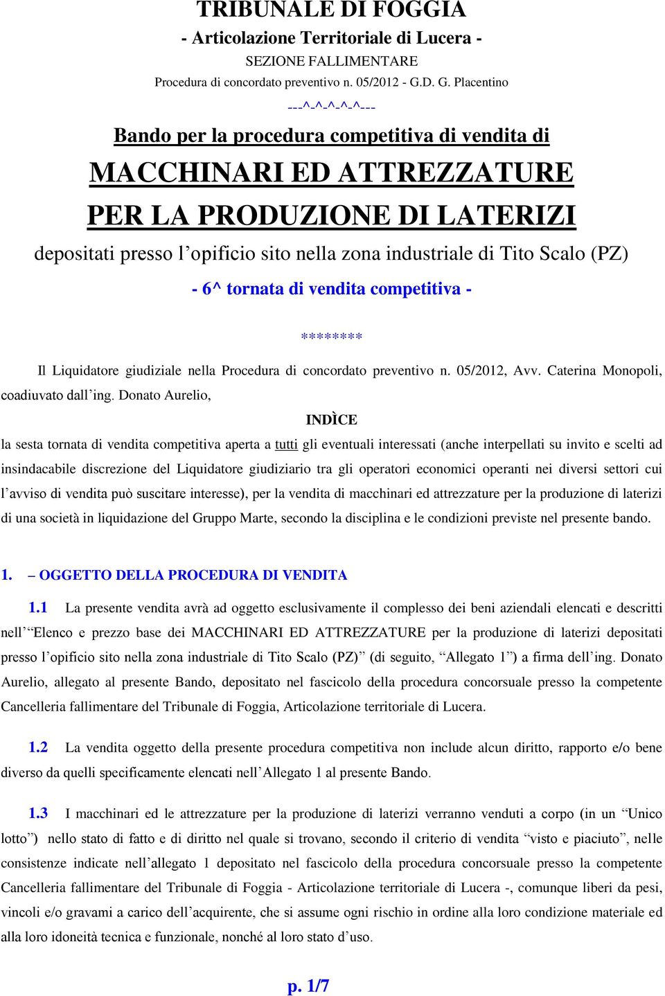 Tito Scalo (PZ) - 6^ tornata di vendita competitiva - ******** Il Liquidatore giudiziale nella Procedura di concordato preventivo n. 05/2012, Avv. Caterina Monopoli, coadiuvato dall ing.