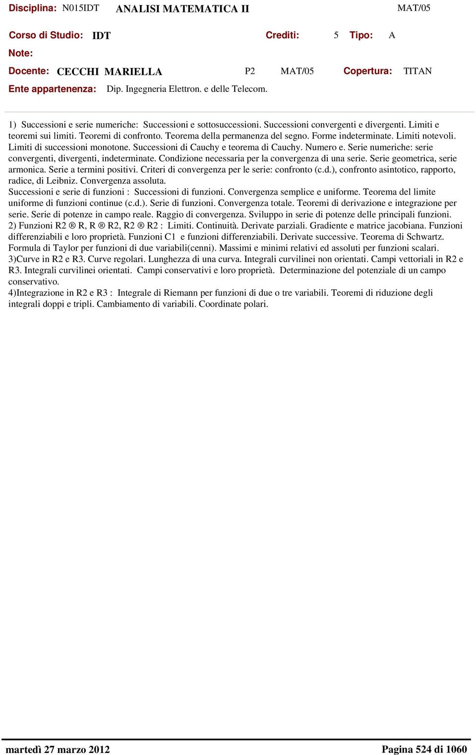 Successioni di Cauchy e teorema di Cauchy. Numero e. Serie numeriche: serie convergenti, divergenti, indeterminate. Condizione necessaria per la convergenza di una serie.