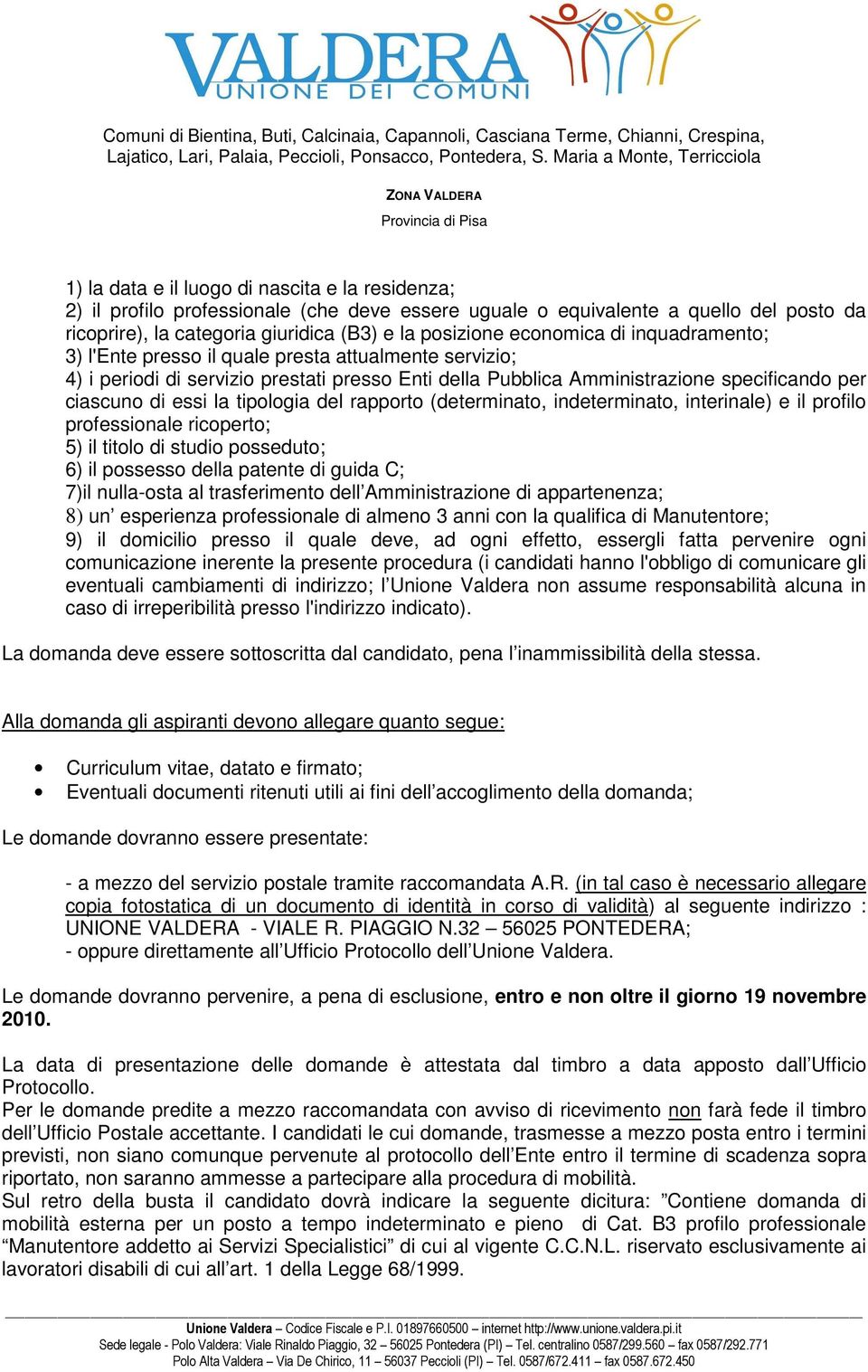 tipologia del rapporto (determinato, indeterminato, interinale) e il profilo professionale ricoperto; 5) il titolo di studio posseduto; 6) il possesso della patente di guida C; 7)il nulla-osta al