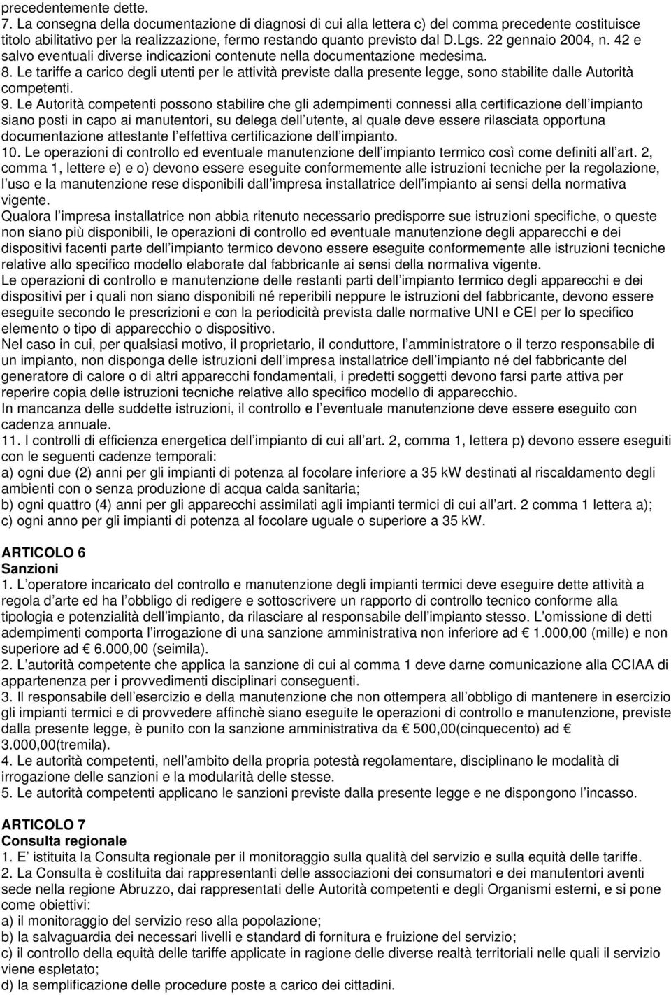 22 gennaio 2004, n. 42 e salvo eventuali diverse indicazioni contenute nella documentazione medesima. 8.