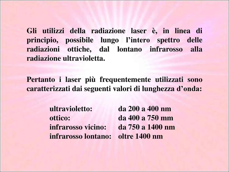 Pertanto i laser più frequentemente utilizzati sono caratterizzati dai seguenti valori di lunghezza d