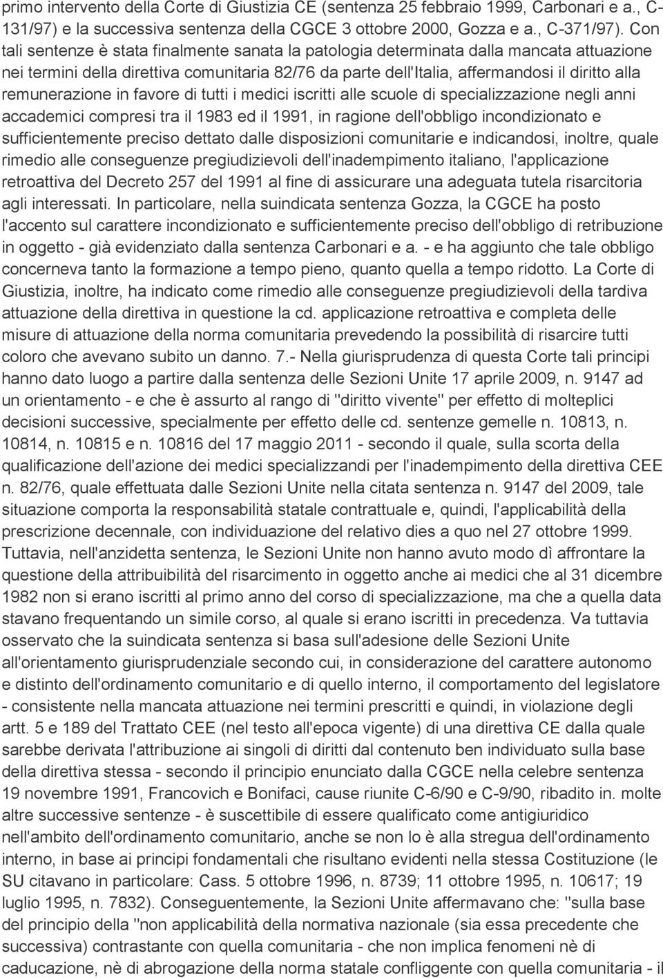 remunerazione in favore di tutti i medici iscritti alle scuole di specializzazione negli anni accademici compresi tra il 1983 ed il 1991, in ragione dell'obbligo incondizionato e sufficientemente