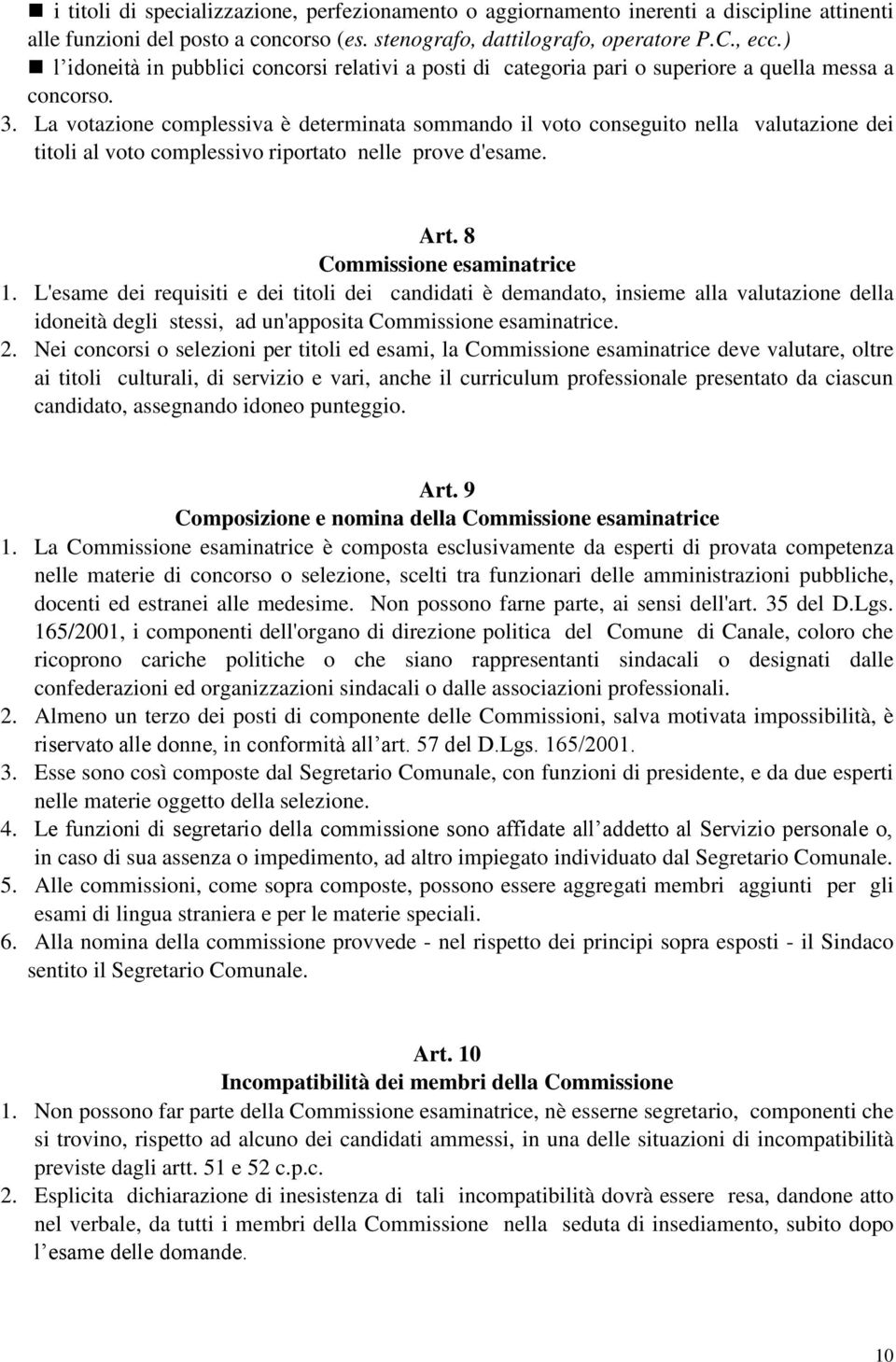 La votazione complessiva è determinata sommando il voto conseguito nella valutazione dei titoli al voto complessivo riportato nelle prove d'esame. Art. 8 Commissione esaminatrice 1.