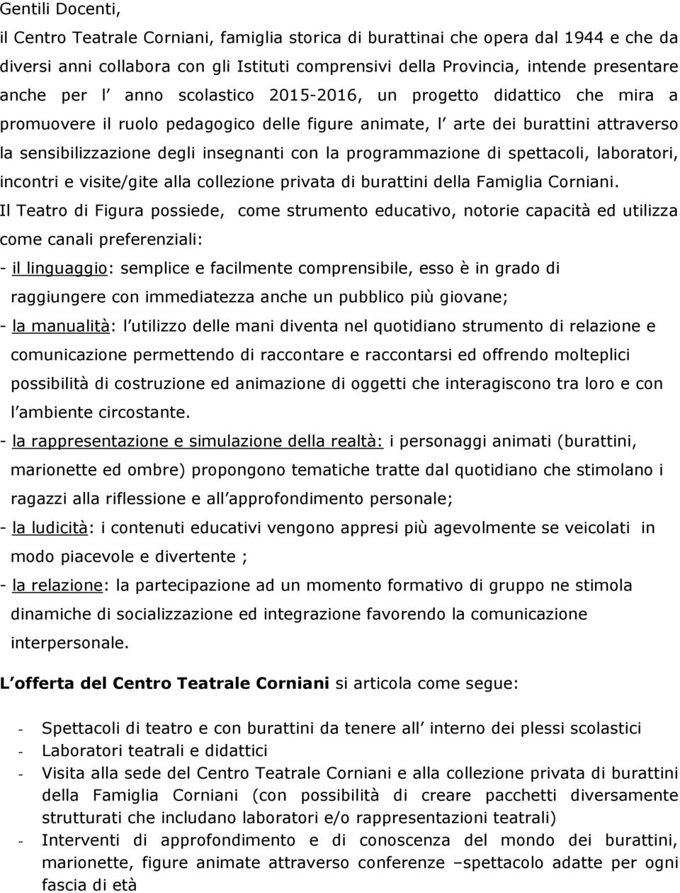 programmazione di spettacoli, laboratori, incontri e visite/gite alla collezione privata di burattini della Famiglia Corniani.