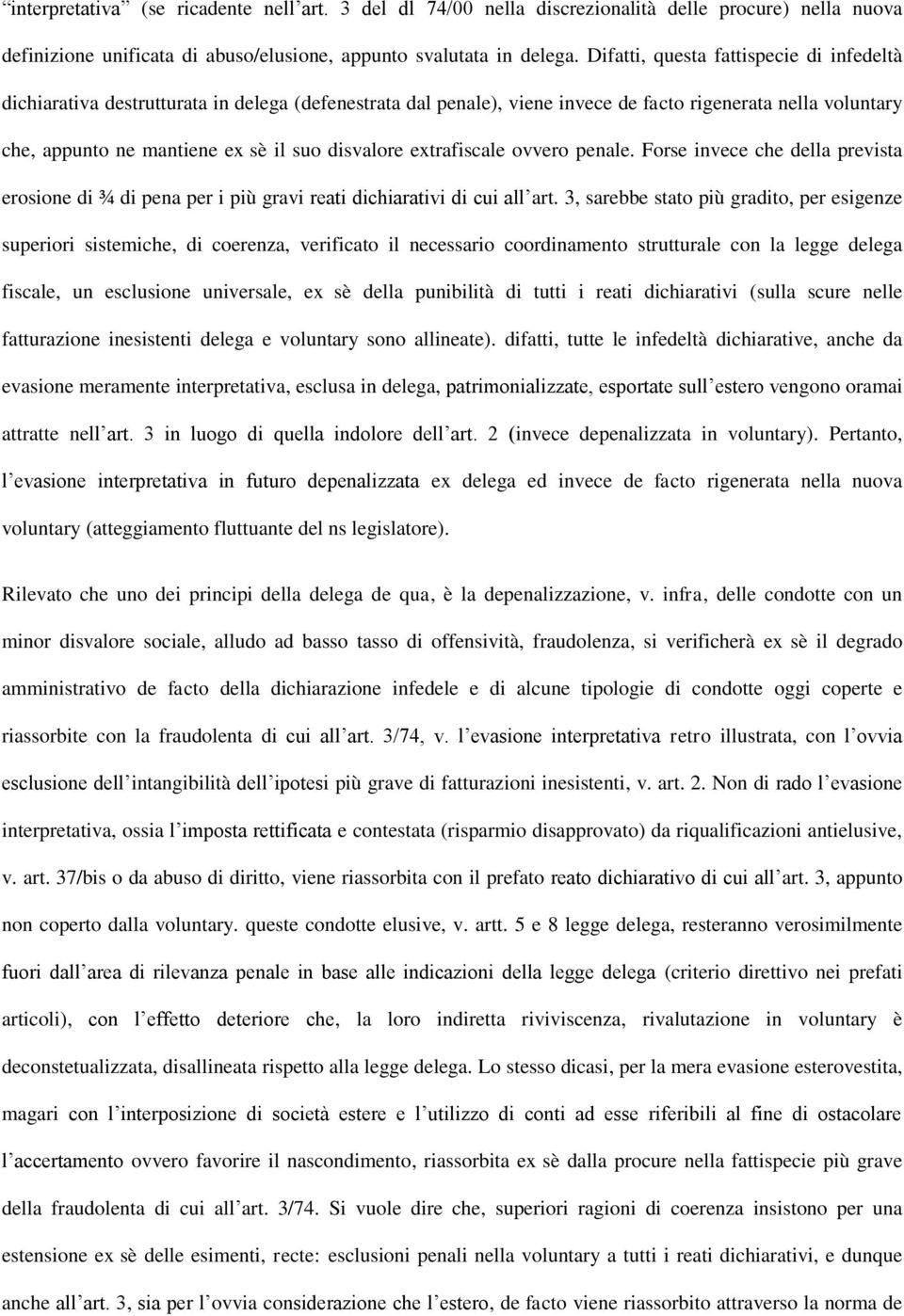 disvalore extrafiscale ovvero penale. Forse invece che della prevista erosione di ¾ di pena per i più gravi reati dichiarativi di cui all art.