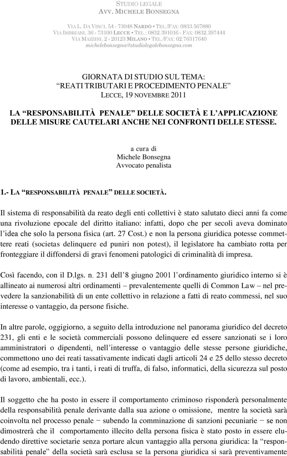 com GIORNATA DI STUDIO SUL TEMA: REATI TRIBUTARI E PROCEDIMENTO PENALE LECCE, 19 NOVEMBRE 2011 LA RESPONSABILITÀ PENALE DELLE SOCIETÀ E L APPLICAZIONE DELLE MISURE CAUTELARI ANCHE NEI CONFRONTI DELLE