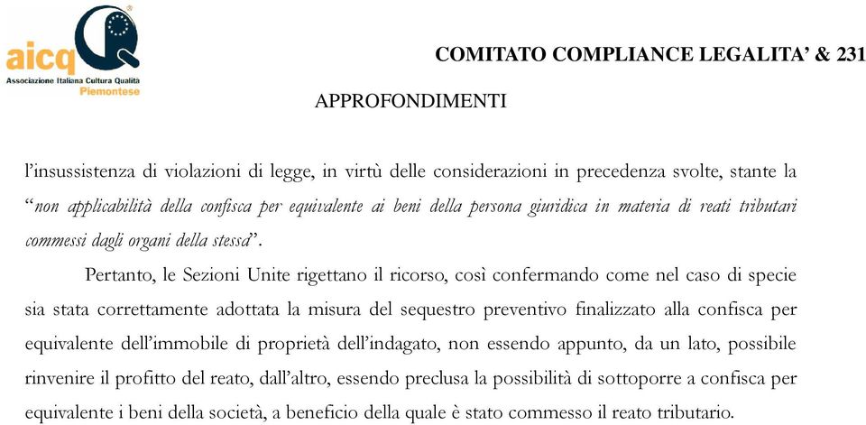 Pertanto, le Sezioni Unite rigettano il ricorso, così confermando come nel caso di specie sia stata correttamente adottata la misura del sequestro preventivo finalizzato alla confisca