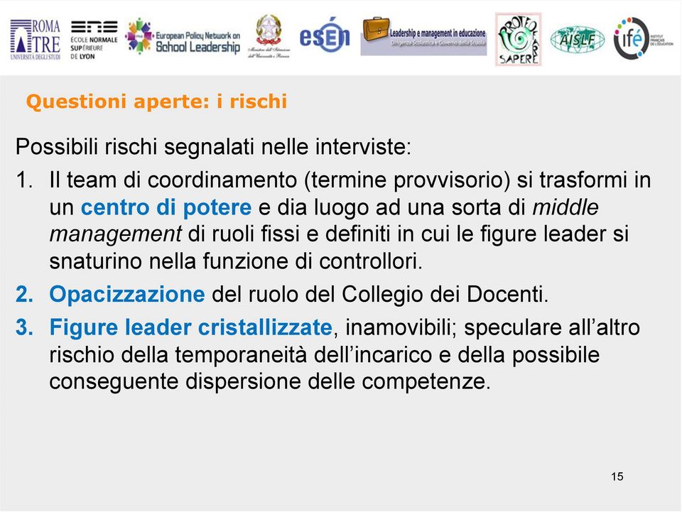 di ruoli fissi e definiti in cui le figure leader si snaturino nella funzione di controllori. 2.