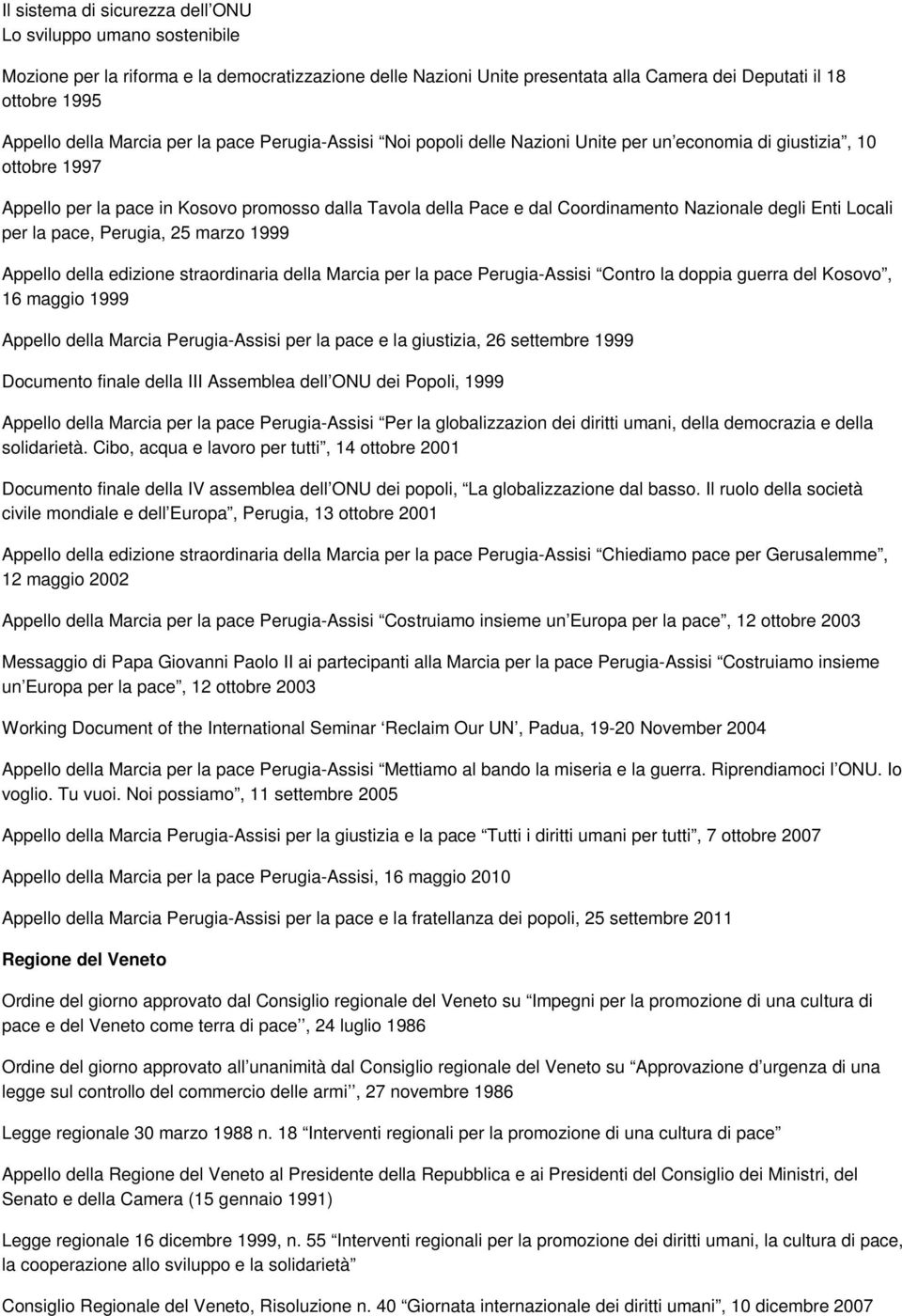 Nazionale degli Enti Locali per la pace, Perugia, 25 marzo 1999 Appello della edizione straordinaria della Marcia per la pace Perugia-Assisi Contro la doppia guerra del Kosovo, 16 maggio 1999 Appello