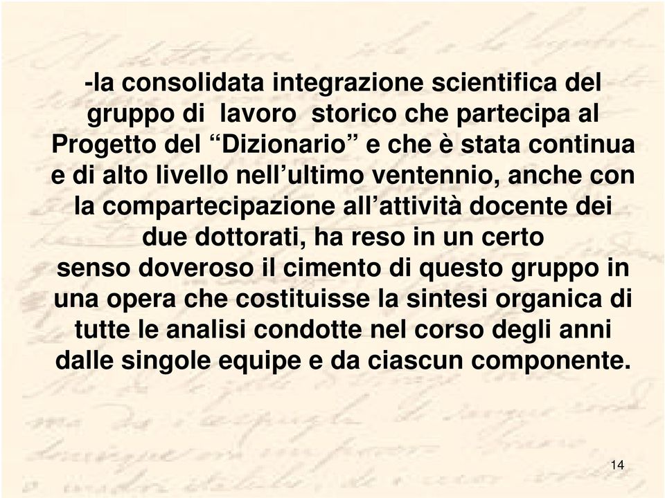 dei due dottorati, ha reso in un certo senso doveroso il cimento di questo gruppo in una opera che costituisse la