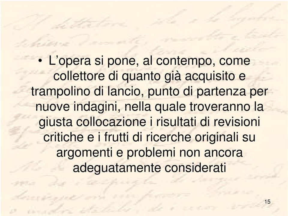 troveranno la giusta collocazione i risultati di revisioni critiche e i