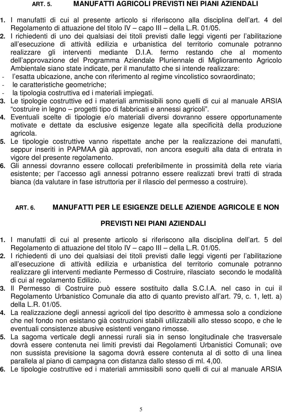 I richiedenti di uno dei qualsiasi dei titoli previsti dalle leggi vigenti per l abilitazione all esecuzione di attività edilizia e urbanistica del territorio comunale potranno realizzare gli