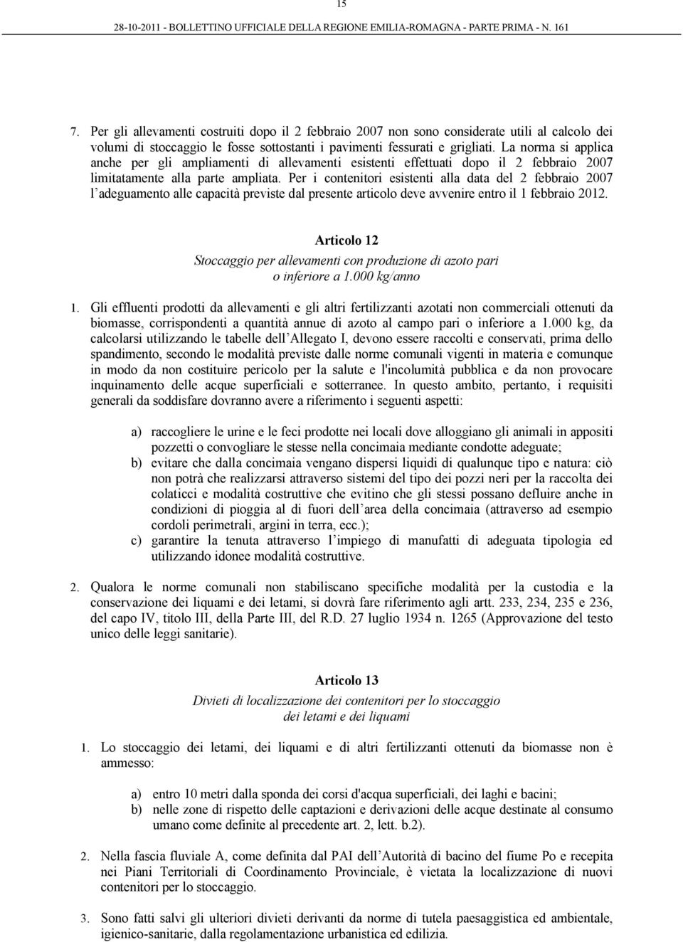 Per i contenitori esistenti alla data del 2 febbraio 2007 l adeguamento alle capacità previste dal presente articolo deve avvenire entro il 1 febbraio 2012.