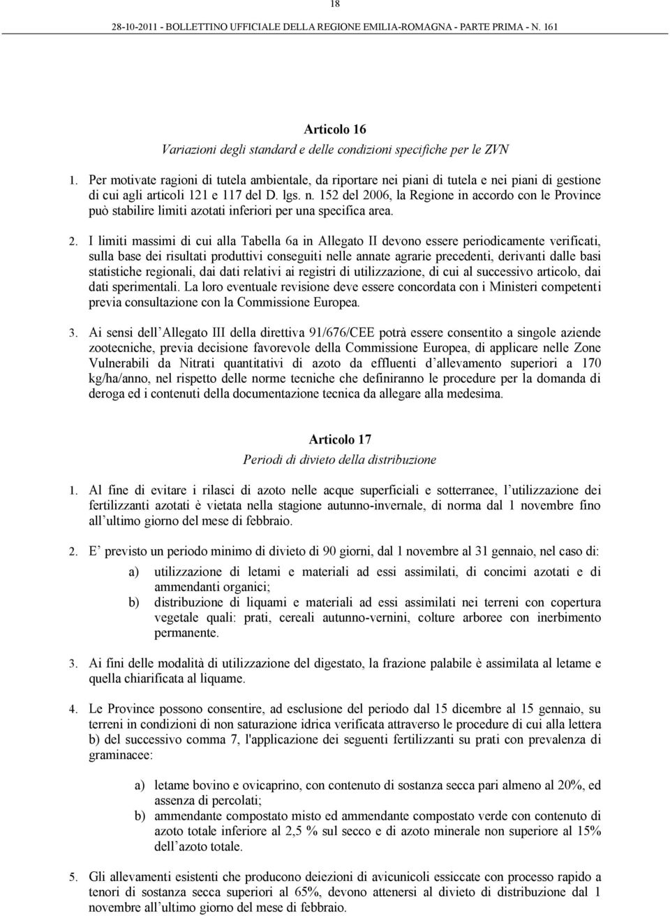 2. I limiti massimi di cui alla Tabella 6a in Allegato II devono essere periodicamente verificati, sulla base dei risultati produttivi conseguiti nelle annate agrarie precedenti, derivanti dalle basi