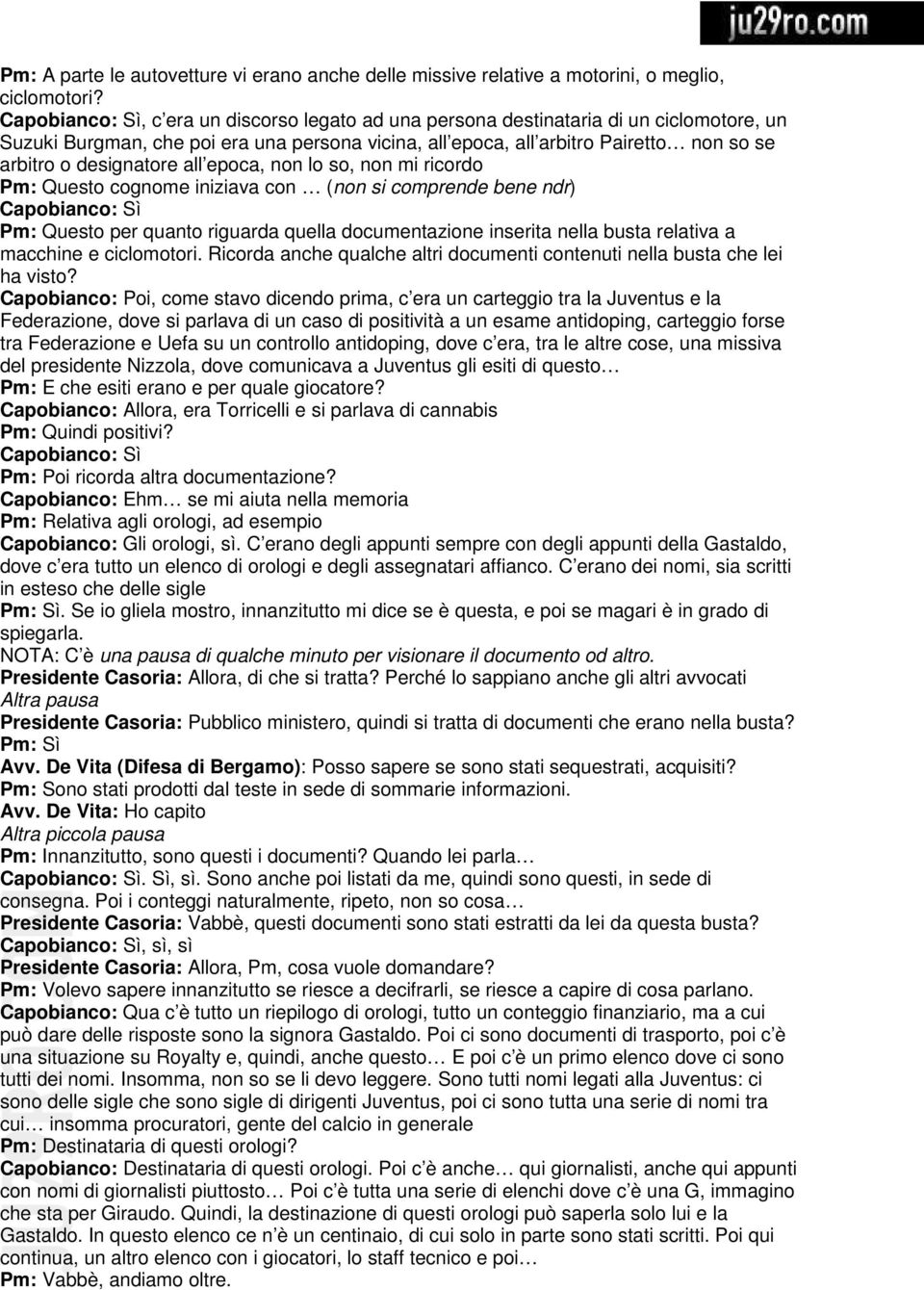 non lo so, non mi ricordo Pm: Questo cognome iniziava con (non si comprende bene ndr) Pm: Questo per quanto riguarda quella documentazione inserita nella busta relativa a macchine e ciclomotori.