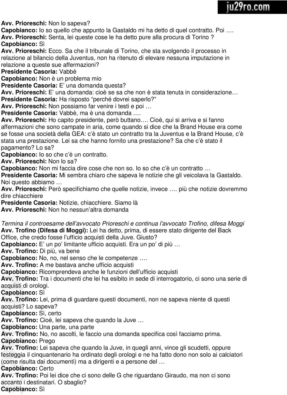 Sa che il tribunale di Torino, che sta svolgendo il processo in relazione al bilancio della Juventus, non ha ritenuto di elevare nessuna imputazione in relazione a queste sue affermazioni?