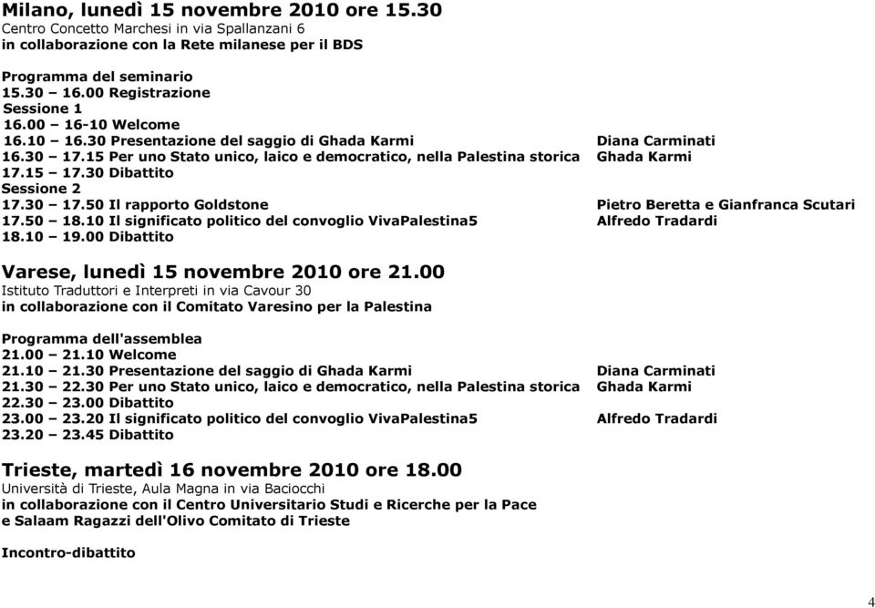 50 18.10 Il significato politico del convoglio VivaPalestina5 Alfredo Tradardi 18.10 19.00 Dibattito Varese, lunedì 15 novembre 2010 ore 21.