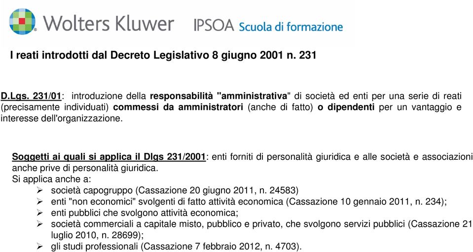 vantaggio e interesse dell'organizzazione. Soggetti ai quali si applica il Dlgs 231/2001: enti forniti di personalità giuridica e alle società e associazioni anche prive di personalità giuridica.