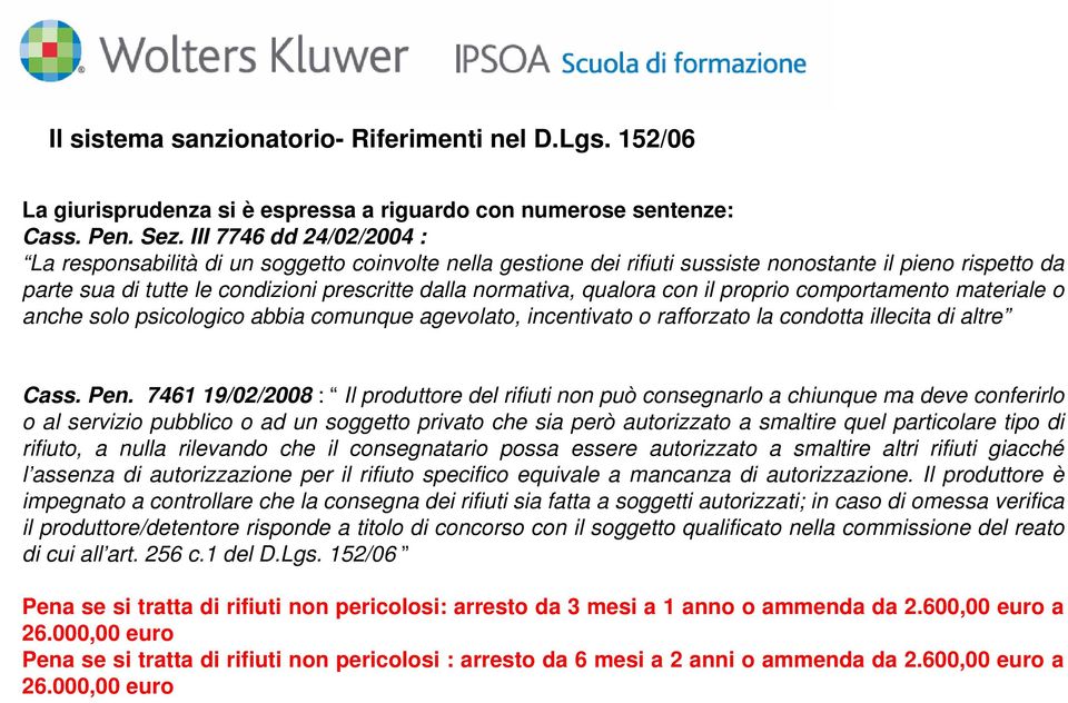 qualora con il proprio comportamento materiale o anche solo psicologico abbia comunque agevolato, incentivato o rafforzato la condotta illecita di altre Cass. Pen.