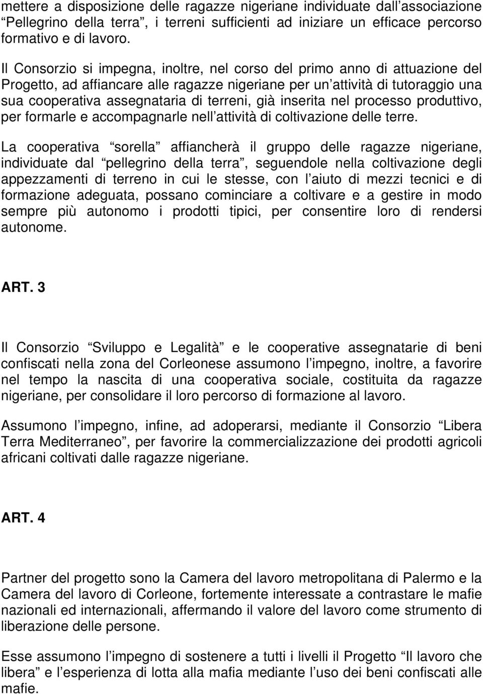 già inserita nel processo produttivo, per formarle e accompagnarle nell attività di coltivazione delle terre.