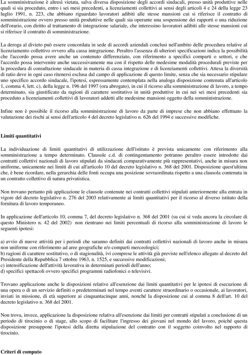 223, che abbiano riguardato lavoratori adibiti alle stesse mansioni cui si riferisce il contratto di somministrazione ovvero presso unità produttive nelle quali sia operante una sospensione dei