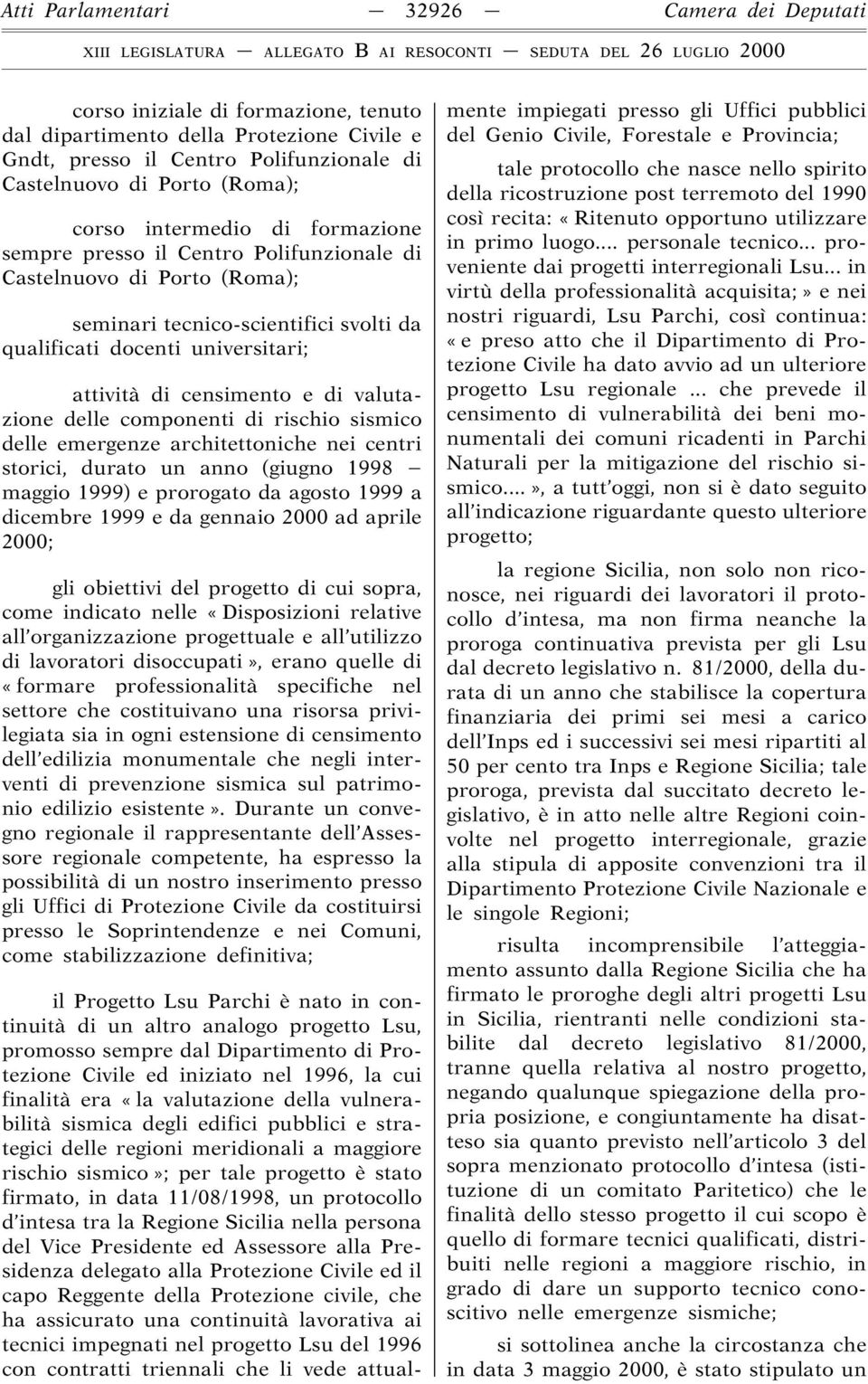 valutazione delle componenti di rischio sismico delle emergenze architettoniche nei centri storici, durato un anno (giugno 1998 maggio 1999) e prorogato da agosto 1999 a dicembre 1999 e da gennaio