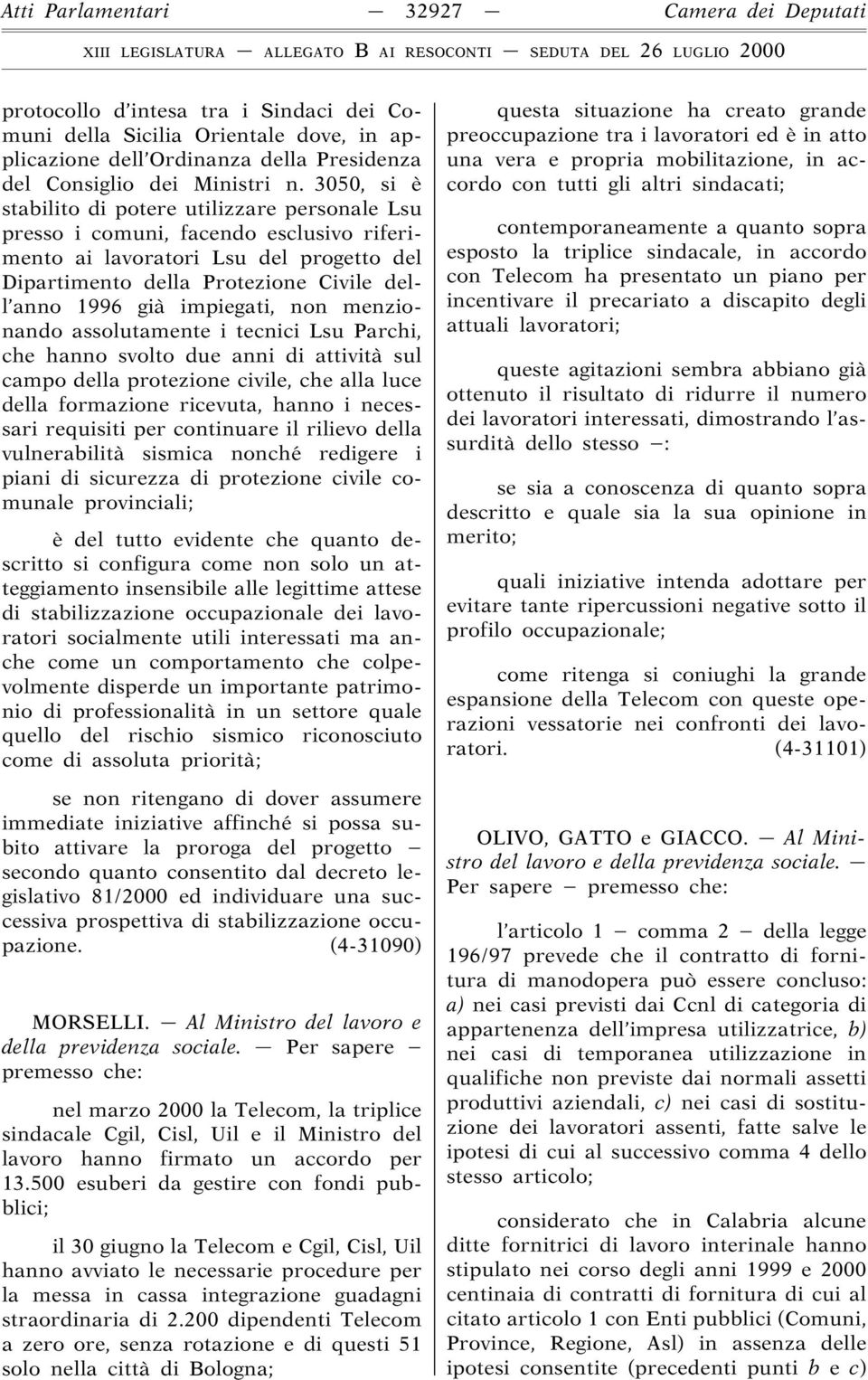 impiegati, non menzionando assolutamente i tecnici Lsu Parchi, che hanno svolto due anni di attività sul campo della protezione civile, che alla luce della formazione ricevuta, hanno i necessari