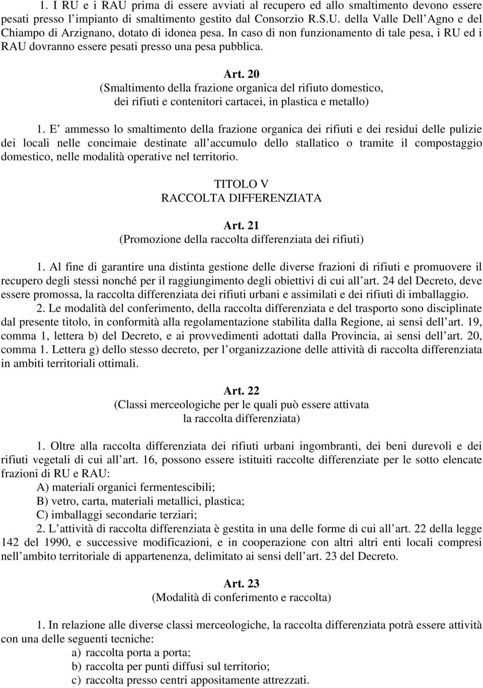 20 (Smaltimento della frazione organica del rifiuto domestico, dei rifiuti e contenitori cartacei, in plastica e metallo) 1.