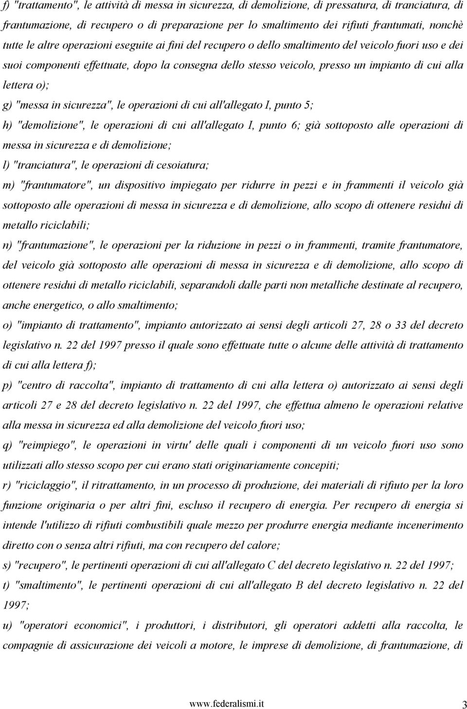 alla lettera o); g) "messa in sicurezza", le operazioni di cui all'allegato I, punto 5; h) "demolizione", le operazioni di cui all'allegato I, punto 6; già sottoposto alle operazioni di messa in