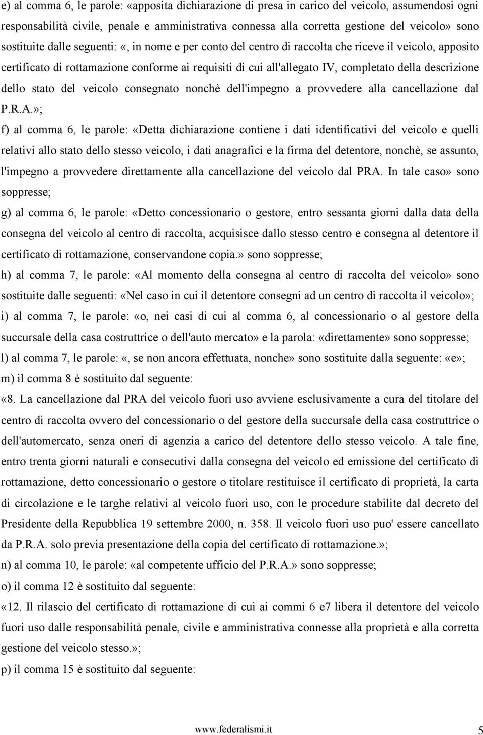 descrizione dello stato del veicolo consegnato nonchè dell'impegno a provvedere alla cancellazione dal P.R.A.