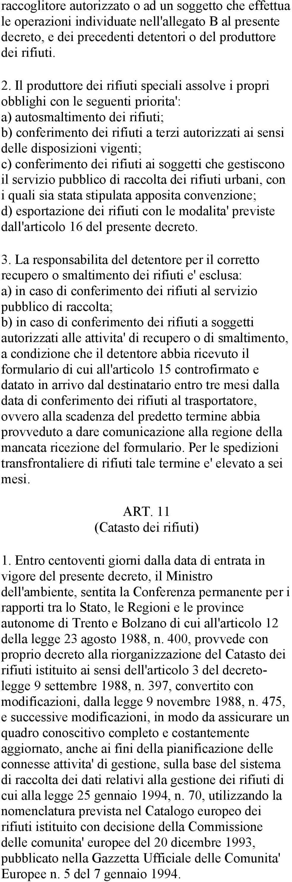 vigenti; c) conferimento dei rifiuti ai soggetti che gestiscono il servizio pubblico di raccolta dei rifiuti urbani, con i quali sia stata stipulata apposita convenzione; d) esportazione dei rifiuti