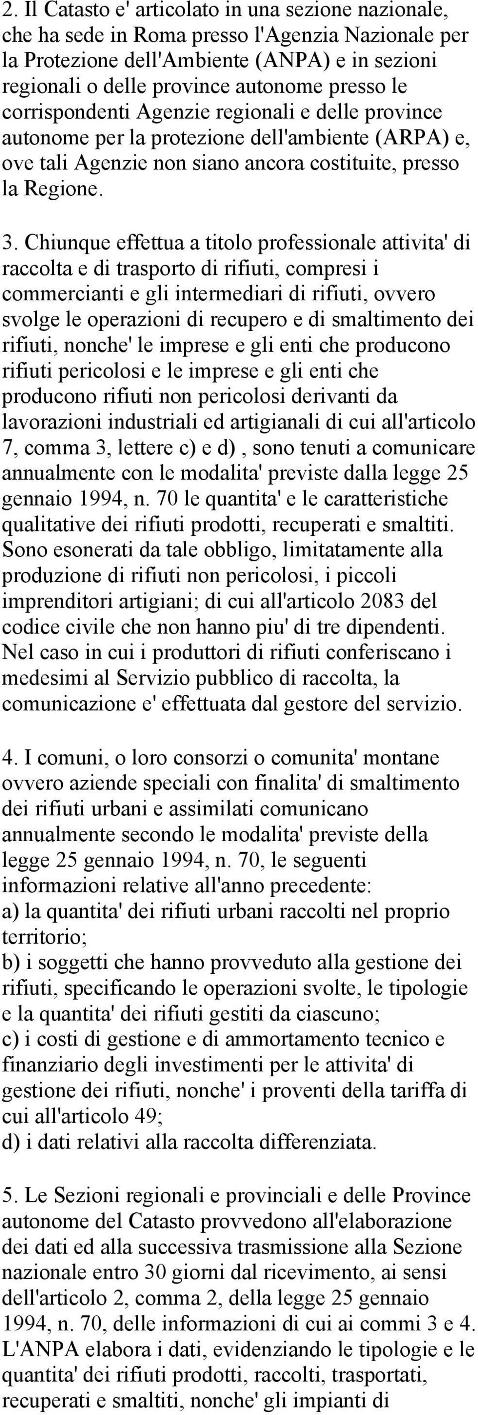 Chiunque effettua a titolo professionale attivita' di raccolta e di trasporto di rifiuti, compresi i commercianti e gli intermediari di rifiuti, ovvero svolge le operazioni di recupero e di