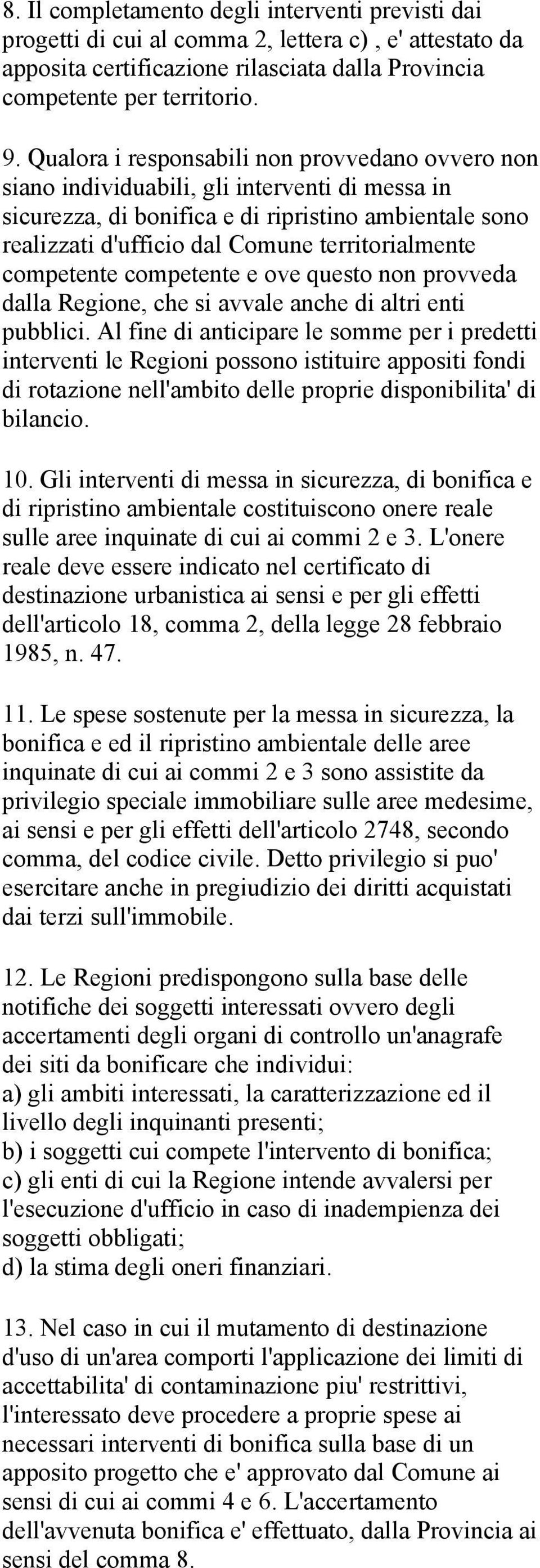 territorialmente competente competente e ove questo non provveda dalla Regione, che si avvale anche di altri enti pubblici.