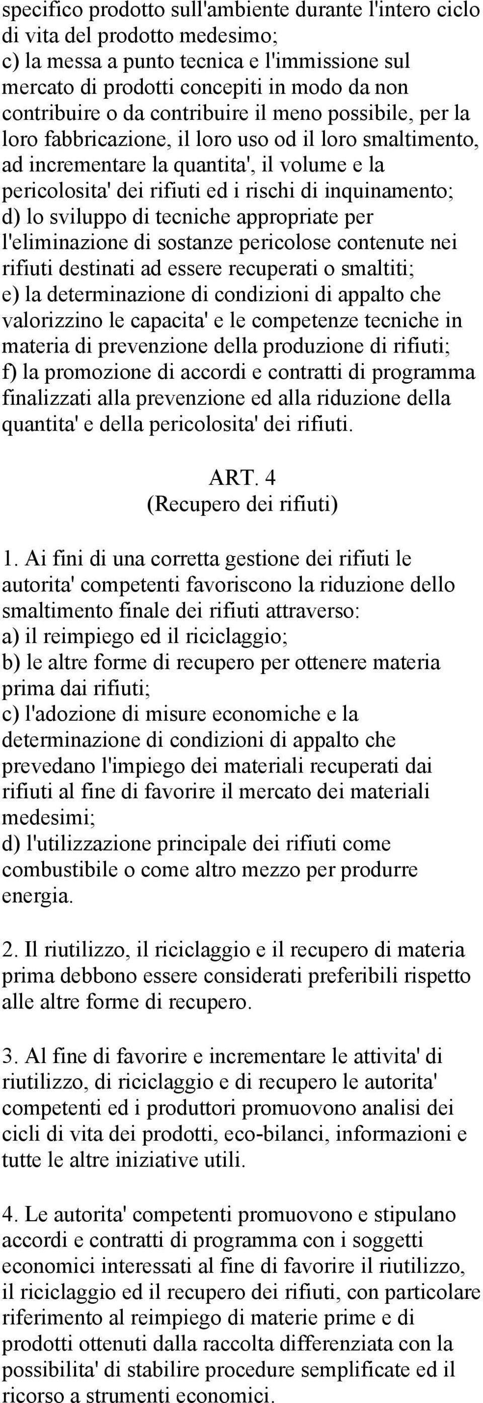 sviluppo di tecniche appropriate per l'eliminazione di sostanze pericolose contenute nei rifiuti destinati ad essere recuperati o smaltiti; e) la determinazione di condizioni di appalto che