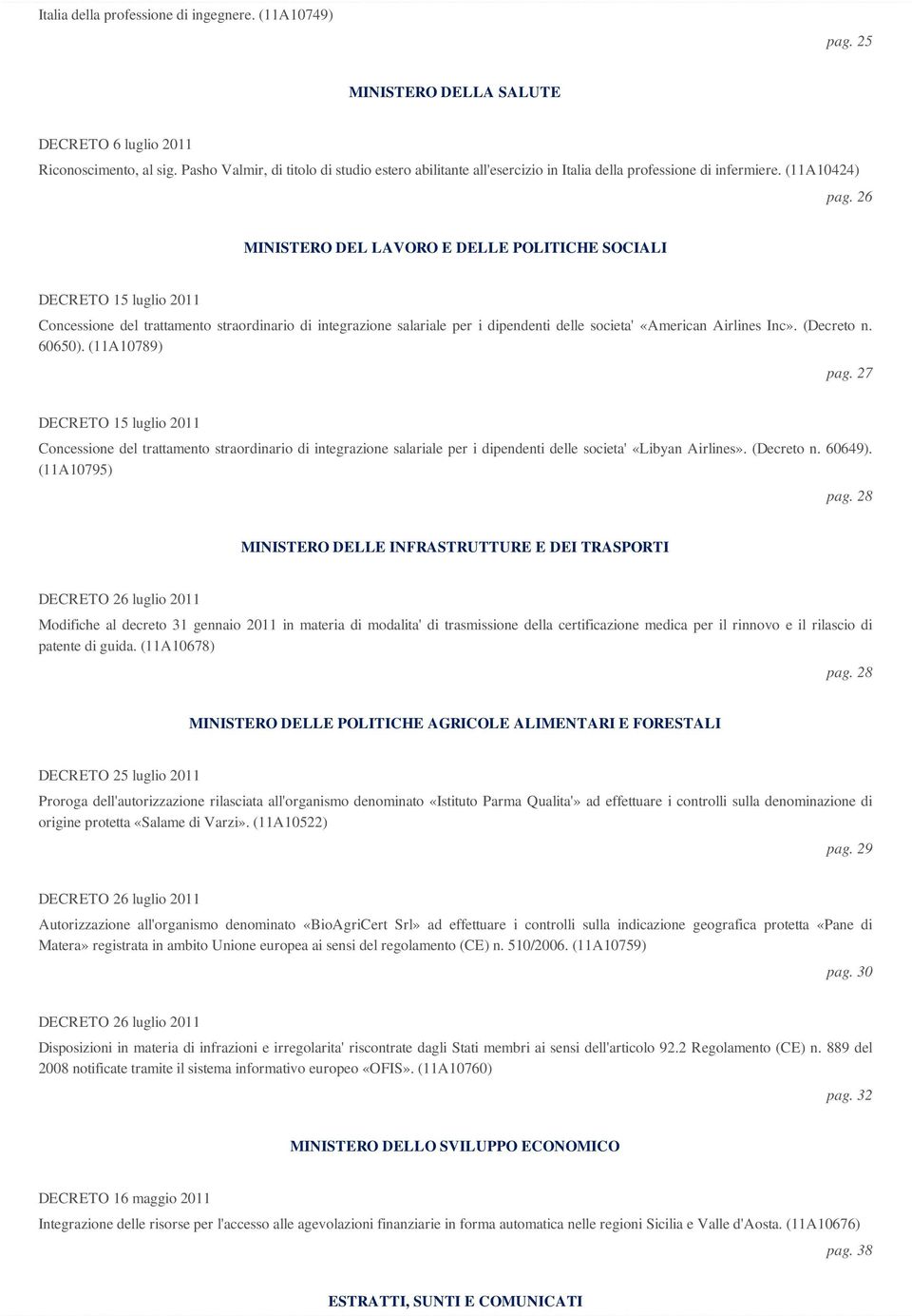 26 MINISTERO DEL LAVORO E DELLE POLITICHE SOCIALI Concessione del trattamento straordinario di integrazione salariale per i dipendenti delle societa' «American Airlines Inc». (Decreto n. 60650).