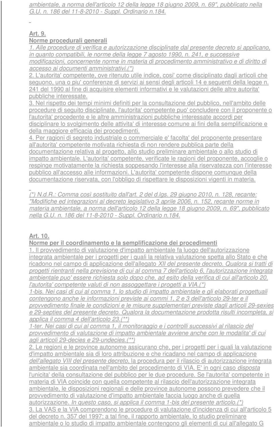 241, e successive modificazioni, concernente norme in materia di procedimento amministrativo e di diritto di accesso ai documenti amministrativi.(*) 2.