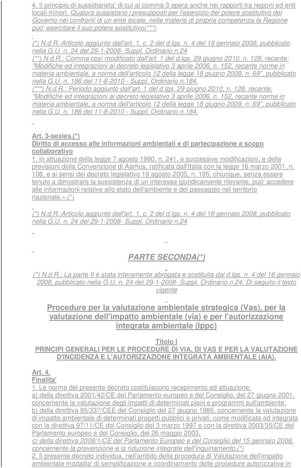 sostitutivo(***) (*) N.d.R.:Articolo aggiunto dall'art. 1, c. 2 del d.lgs. n. 4 del 16 gennaio 2008, pubblicato nella G.U. n. 24 del 29-1-2008- Suppl. Ordinario n.24 (**) N.d.R.: Comma così modificato dall'art.