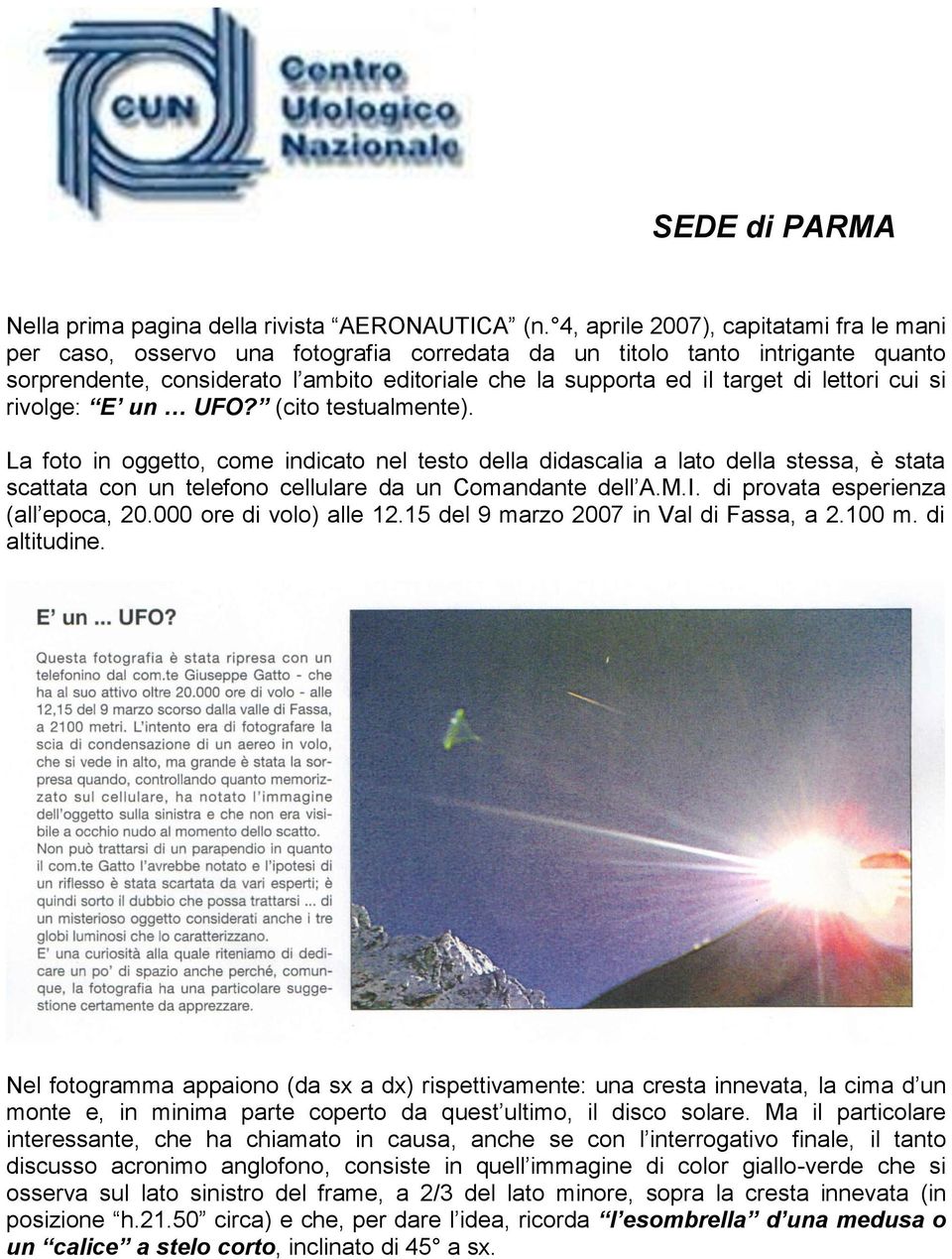 lettori cui si rivolge: E un UFO? (cito testualmente).