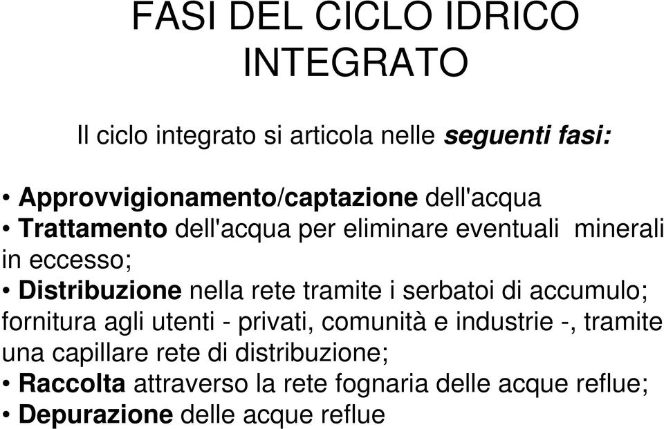 Distribuzione nella rete tramite i serbatoi di accumulo; fornitura agli utenti - privati, comunità e