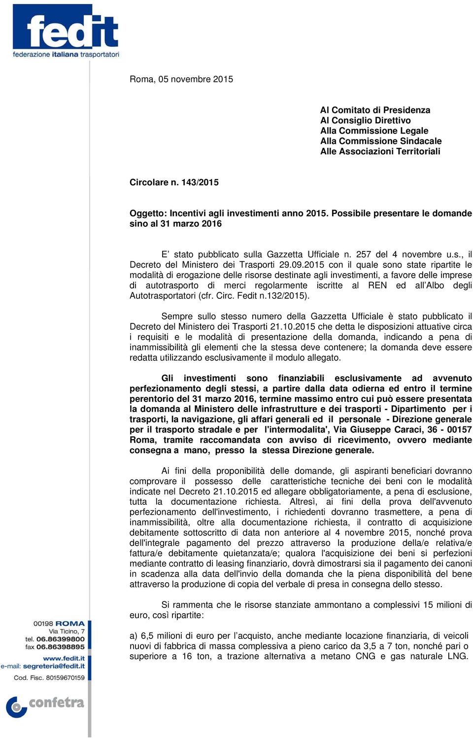 09.2015 con il quale sono state ripartite le modalità di erogazione delle risorse destinate agli investimenti, a favore delle imprese di autotrasporto di merci regolarmente iscritte al REN ed all