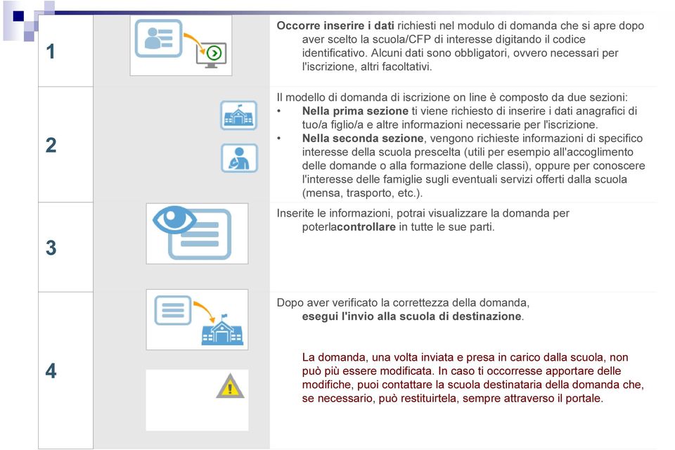 Il modello di domanda di iscrizione on line è composto da due sezioni: Nella prima sezione ti viene richiesto di inserire i dati anagrafici di tuo/a figlio/a e altre informazioni necessarie per