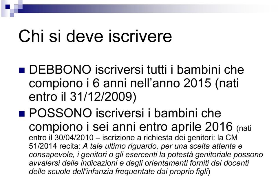 CM 51/2014 recita: A tale ultimo riguardo, per una scelta attenta e consapevole, i genitori o gli esercenti la potestà genitoriale