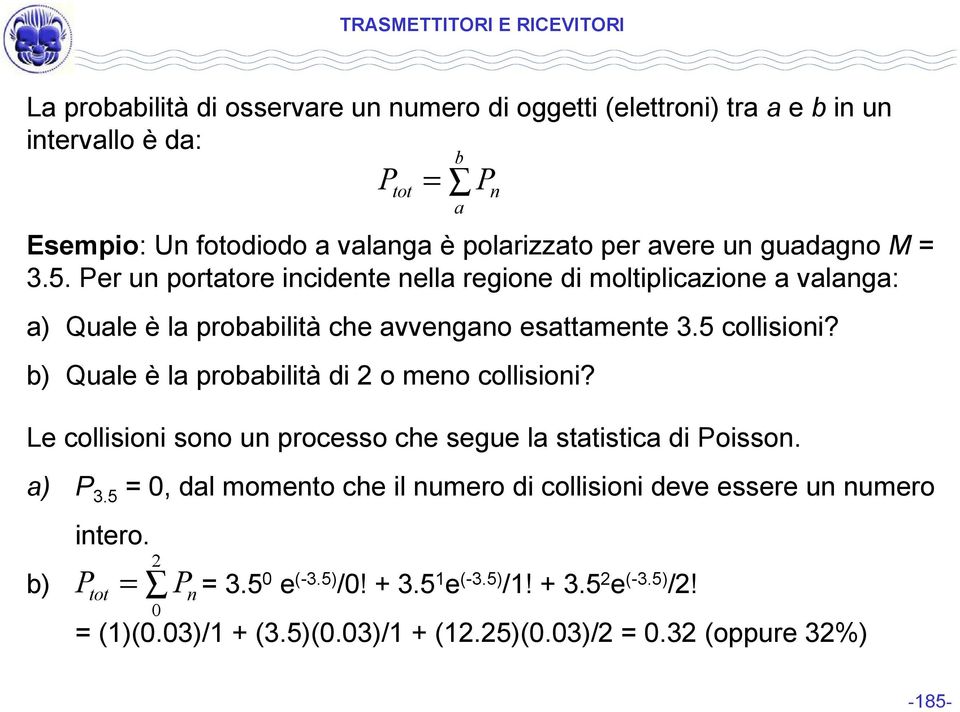 b) Quale è la probabilità di o meno collisioni? Le collisioni sono un processo che segue la statistica di oisson. a) 3.