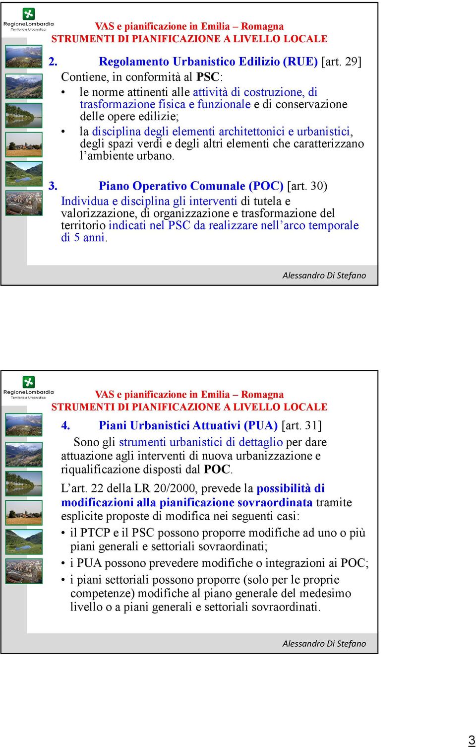 architettonici e urbanistici, degli spazi verdi e degli altri elementi che caratterizzano l ambiente urbano. 3. Piano Operativo Comunale (POC) [art.